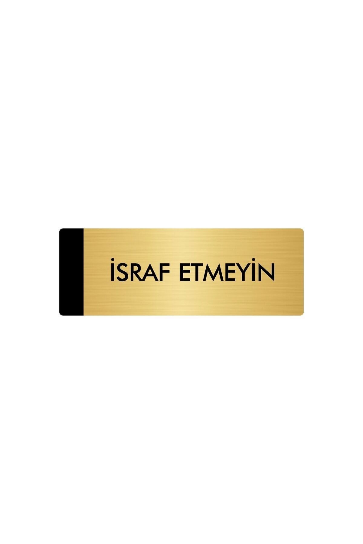 Metal Yönlendirme Levhası, Departman Kapı Isimliği İsraf Emeyin 5x20 Cm Altın Renk Kapı İsimlik Tabela